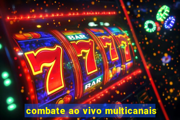 combate ao vivo multicanais